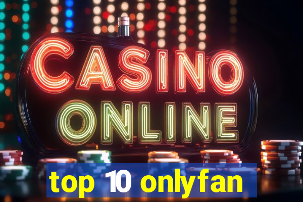 top 10 onlyfan